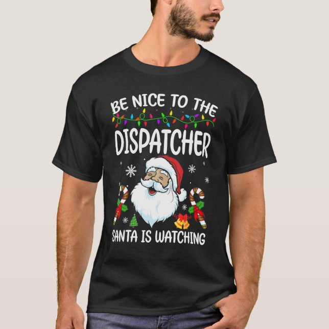 T-shirt Be Nice To The Dispatcher Santa Is Watching Christ (Devant)