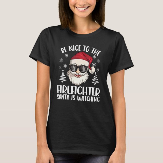 T-shirt Be Nice To The Firefighter Santa Is Watching Chris (Devant)