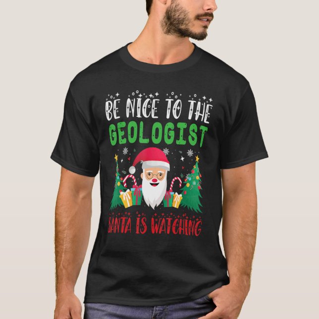 T-shirt Be Nice to the Geologist Santa is Watching Xmas Ho (Devant)