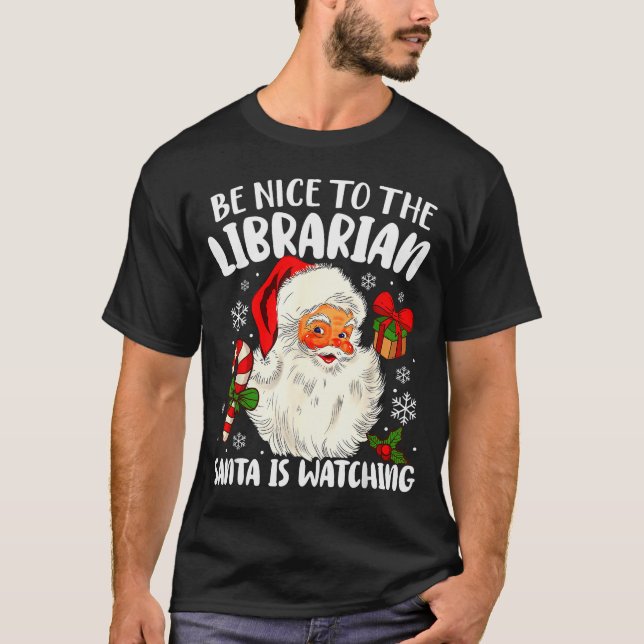 T-shirt Be Nice To The Librarian Santa Is Watching Christm (Devant)