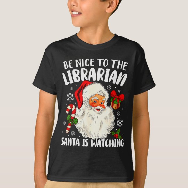 T-shirt Be Nice To The Librarian Santa Is Watching Christm (Devant)