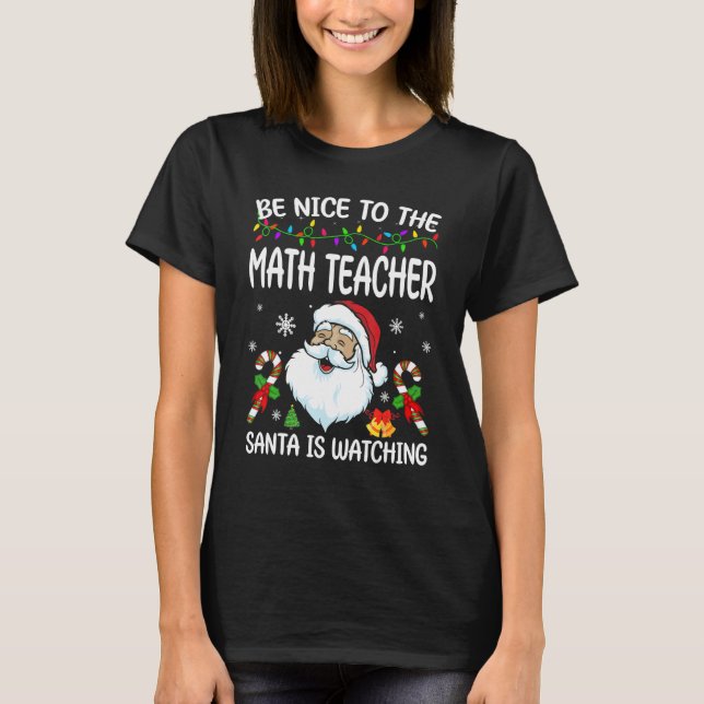 T-shirt Be Nice To The Math Teacher Santa Is Watching Chri (Devant)