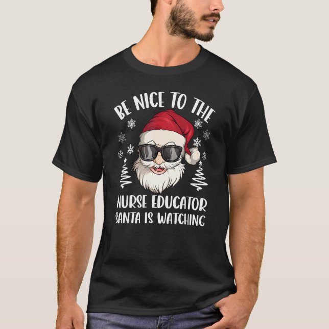T-shirt Be Nice To The Nurse Educator Santa Is Watching Ch (Devant)