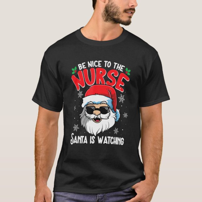 T-shirt Be Nice To The Nurse Santa Is Watching  Christmas  (Devant)