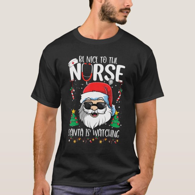 T-shirt Be Nice To The Nurse Santa Is Watching   Christmas (Devant)