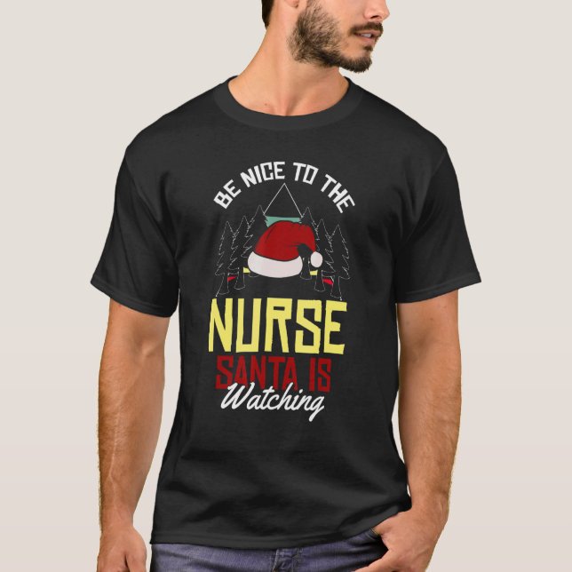 T-shirt Be Nice To The Nurse Santa Is Watching Christmas N (Devant)