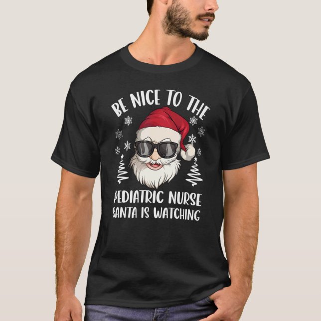 T-shirt Be Nice To The Pediatric Nurse Santa Is Watching C (Devant)