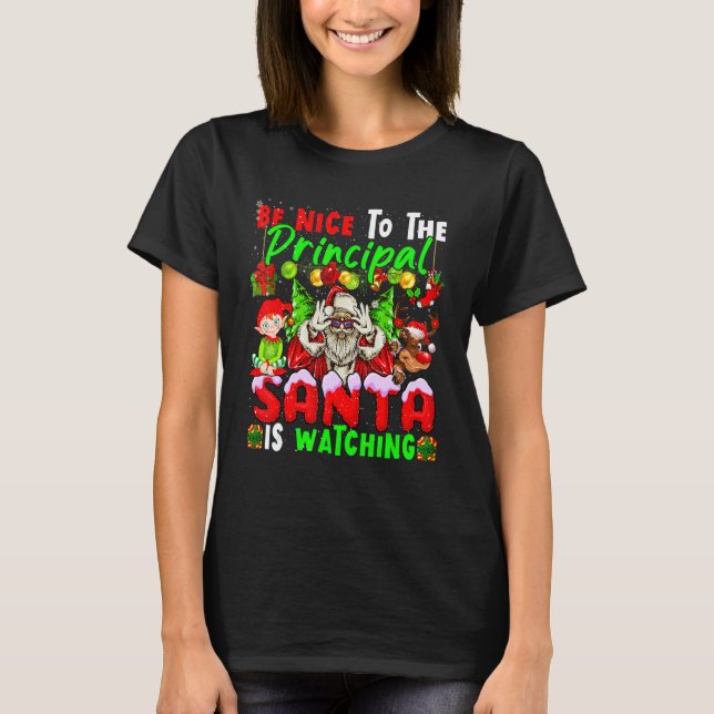 T-shirt Be Nice To The Principal Santa Is Watching Xmas Sa (Devant)