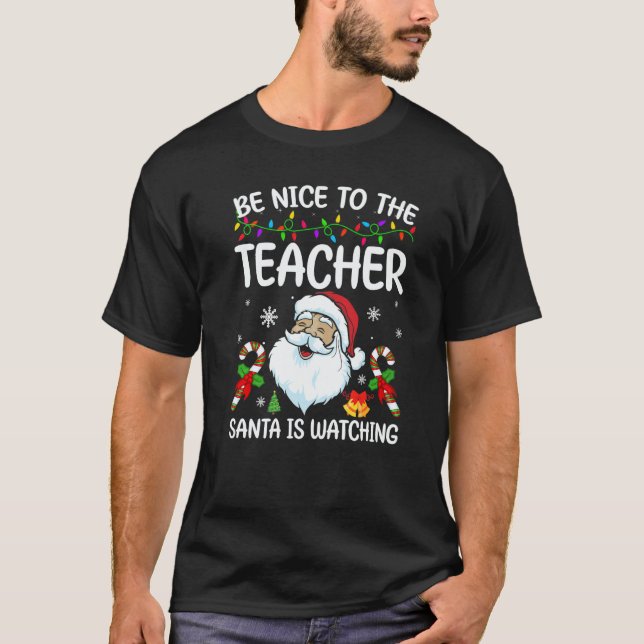 T-shirt Be Nice To The Teacher Santa Is Watching Christmas (Devant)