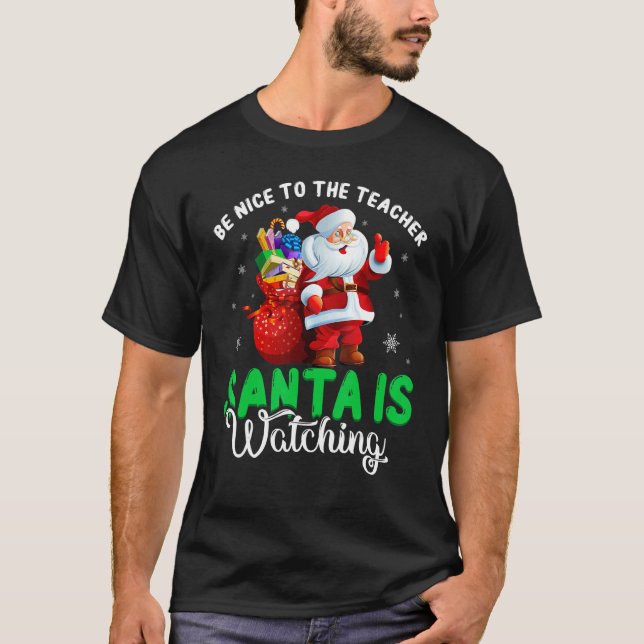T-shirt Be Nice To The Teacher Santa Is Watching Christmas (Devant)
