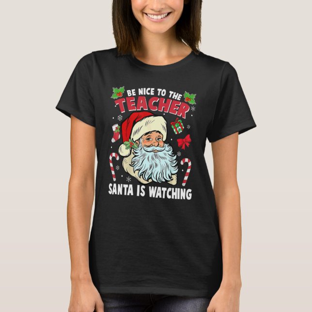 T-shirt Be Nice To The Teacher Santa Is Watching Christmas (Devant)