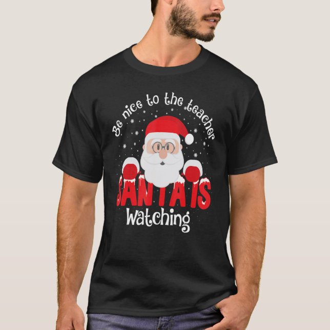 T-shirt Be Nice To The Teacher Santa Is Watching Xmas Teac (Devant)