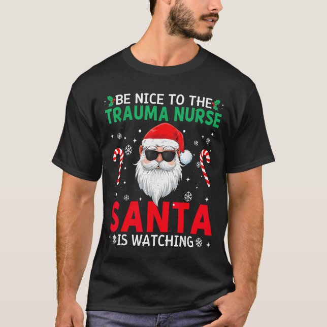 T-shirt Be Nice To The Trauma Nurse Santa Is Watching Chri (Devant)