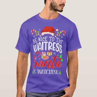 T-shirt Be Nice To The Waitress Santa Is Watching Funny Xm