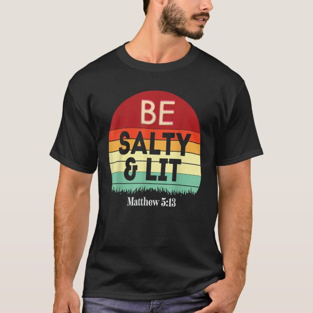 T-shirt Be Salty Lit Matthew 5 13 Salt Light Jesus Verse (Devant)