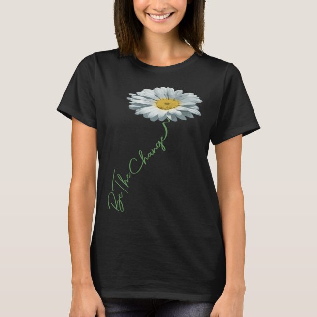 T-shirt Be The Change Daisy Flower For Kindness Respect &  (Devant)