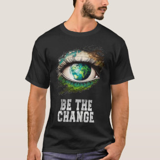 T-shirt Be the Change Earth Day