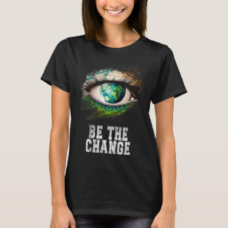 T-shirt Be the Change Earth Day