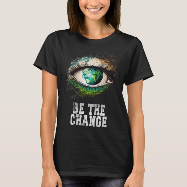 T-shirt Be the Change Earth Day (Devant)