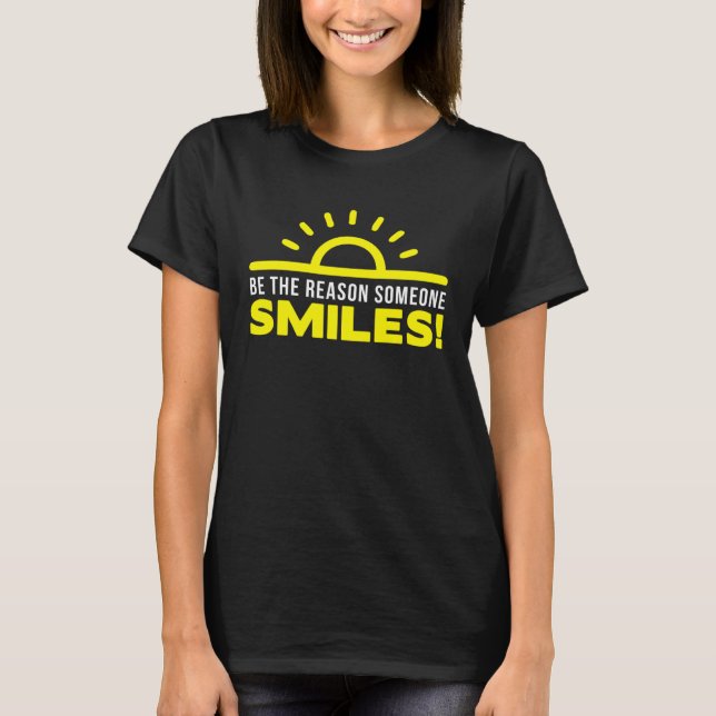 T-shirt Be the reason someone smiles today  1 (Devant)