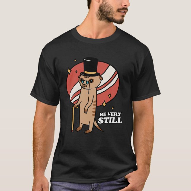 T-shirt Be Very Still Meerkat Mongoose (Devant)