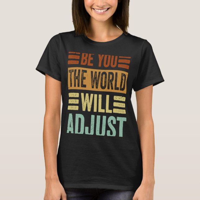 T-shirt Be You the World Will Adjust (Devant)