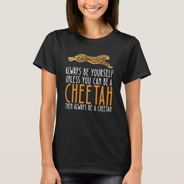 T-shirt Be Yourself Always And Be A Cheetah (Devant)