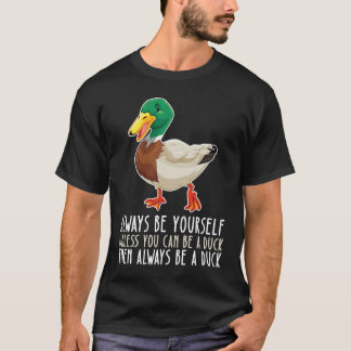 T-shirt Be Yourself Always And Be A Duck