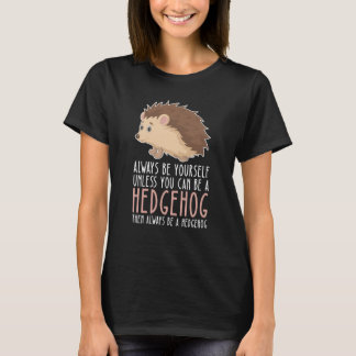 T-shirt Be Yourself Always And Be A Hedgehog