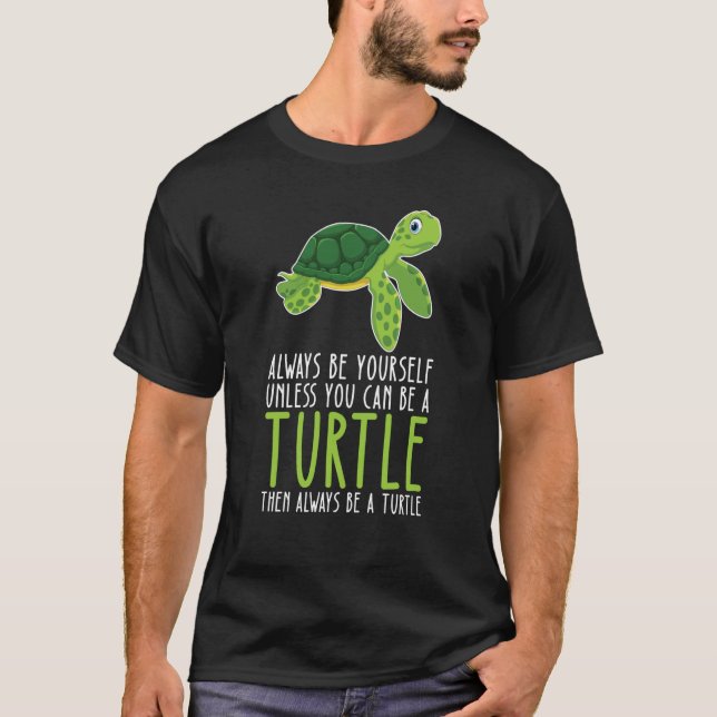 T-shirt Be Yourself Always And Be A Turtle (Devant)