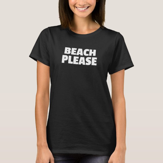 T-shirt BEACH PLEASE Summer Spring Vacation Break Holiday  (Devant)