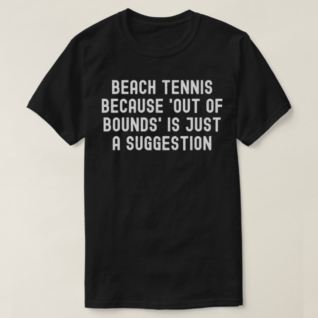 T-shirt Beach Tennis parce que Hors limites est juste une  (Design devant)
