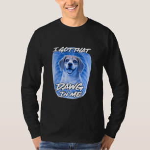 T-shirt Beagle I Got That Dawg in Me Xray Ironique Mème Dr