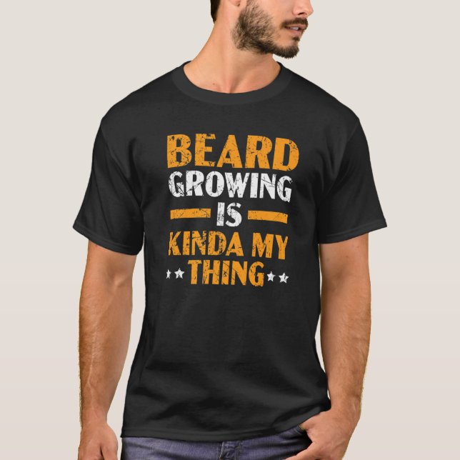 T-shirt Beard Growing Is My Kinda My Thing Mustache Bearde (Devant)
