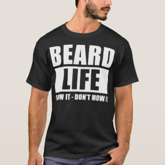 T-shirt Beard Life Grow It Donx27t Mow It Funny Menx27s Be