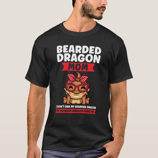 T-shirt bearded dragon mom I don't own my breaded dragon l (Devant)