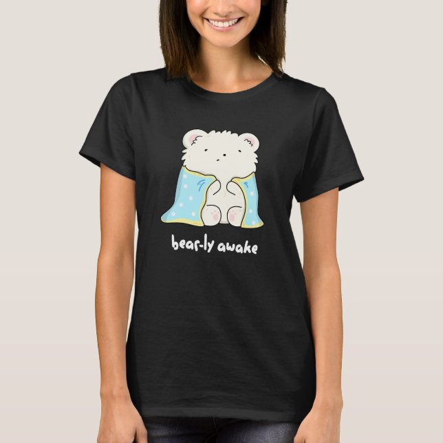 T-shirt Bearly Awake Funny Sleepy Bear Pun Dark BG (Devant)