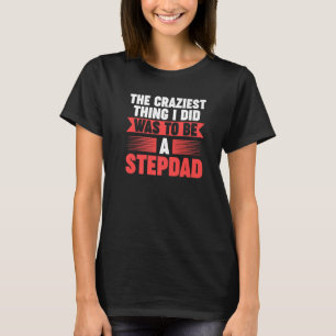 T-shirt Beau-papa Ensuite, la chose la plus folle que j'ai
