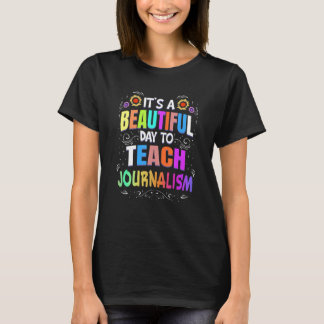 T-shirt Beautiful Day to Teach Journalism Journalism Teach