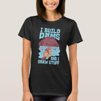 T-shirt Beaver I Build Dams And I Gnaw Stuff 1