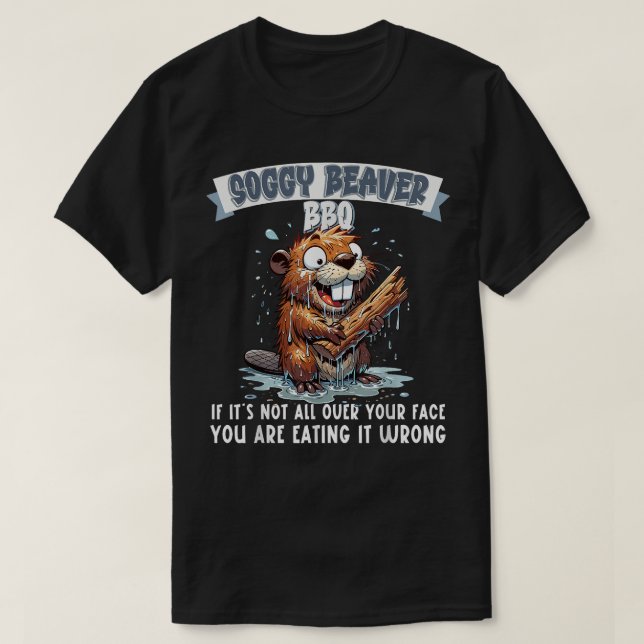 T-shirt Beaver Soggy BBQ Si Ce N'Est Pas Tout Sur Votre Vi (Design devant)