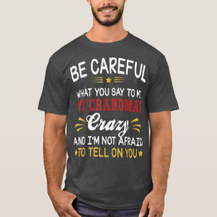 T-shirt Bebe Careful What You Say To Me My Grandma's Crazy