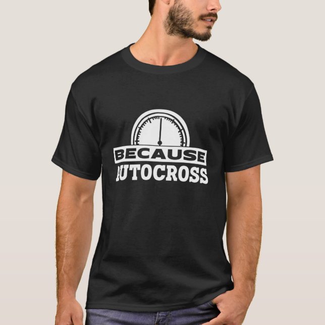 T-shirt Because Autocross I Car Racing Autocross (Devant)