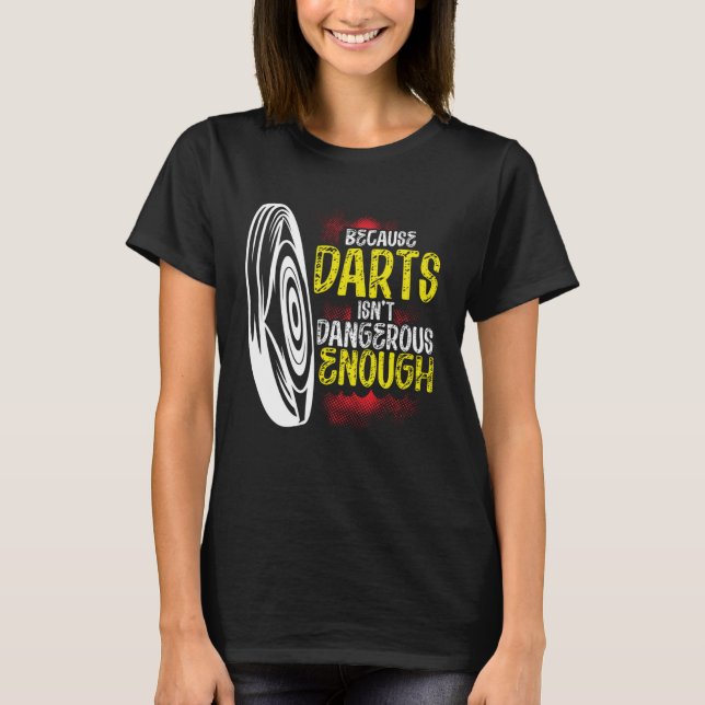 T-shirt Because Darts Isn Dangerous Enough Bow & Arrow Arc (Devant)