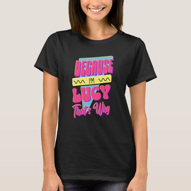 T-shirt Because I'm Lucy That's Why (Devant)