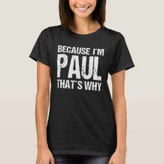 T-shirt BECAUSE I'M PAUL THAT'S WHY Fun