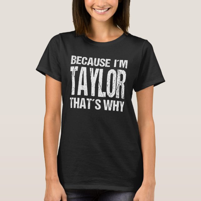 T-shirt BECAUSE I'M TAYLOR THAT'S WHY Fun (Devant)