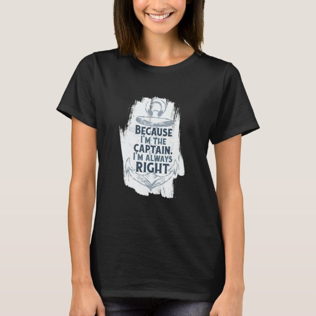 T-shirt Because I'm The Captain Quote Anchor Sarcastic   B (Devant)