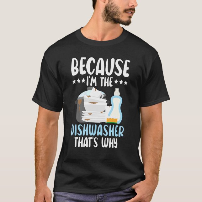 T-shirt Because I'm The Dishwasher Dishwashing Profession (Devant)