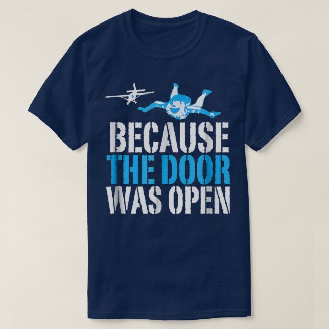 T-shirt Because The Door Was Open Funny Skydiving Skydiver (Design devant)